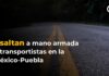 En la México-Puebla, asaltan a mano armada a transportistas